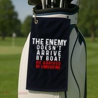 The Enemy Doesn't Arrive By Boat He Arrives By Limousine Golf Towel thumb 2