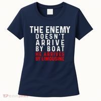 The Enemy Doesn't Arrive By Boat He Arrives By Limousine Women's T-Shirt thumb 0