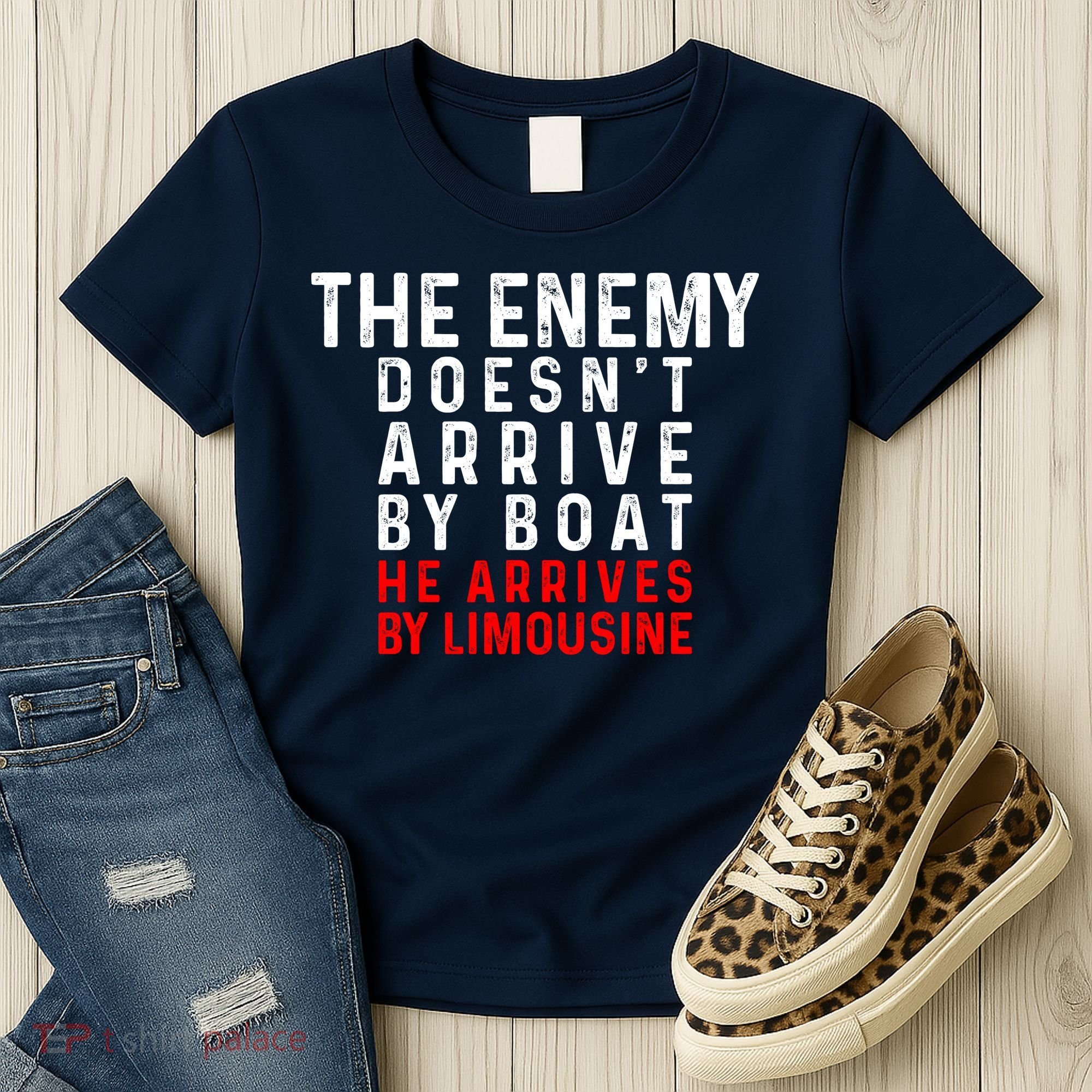 The Enemy Doesn't Arrive By Boat He Arrives By Limousine Women's T-Shirt