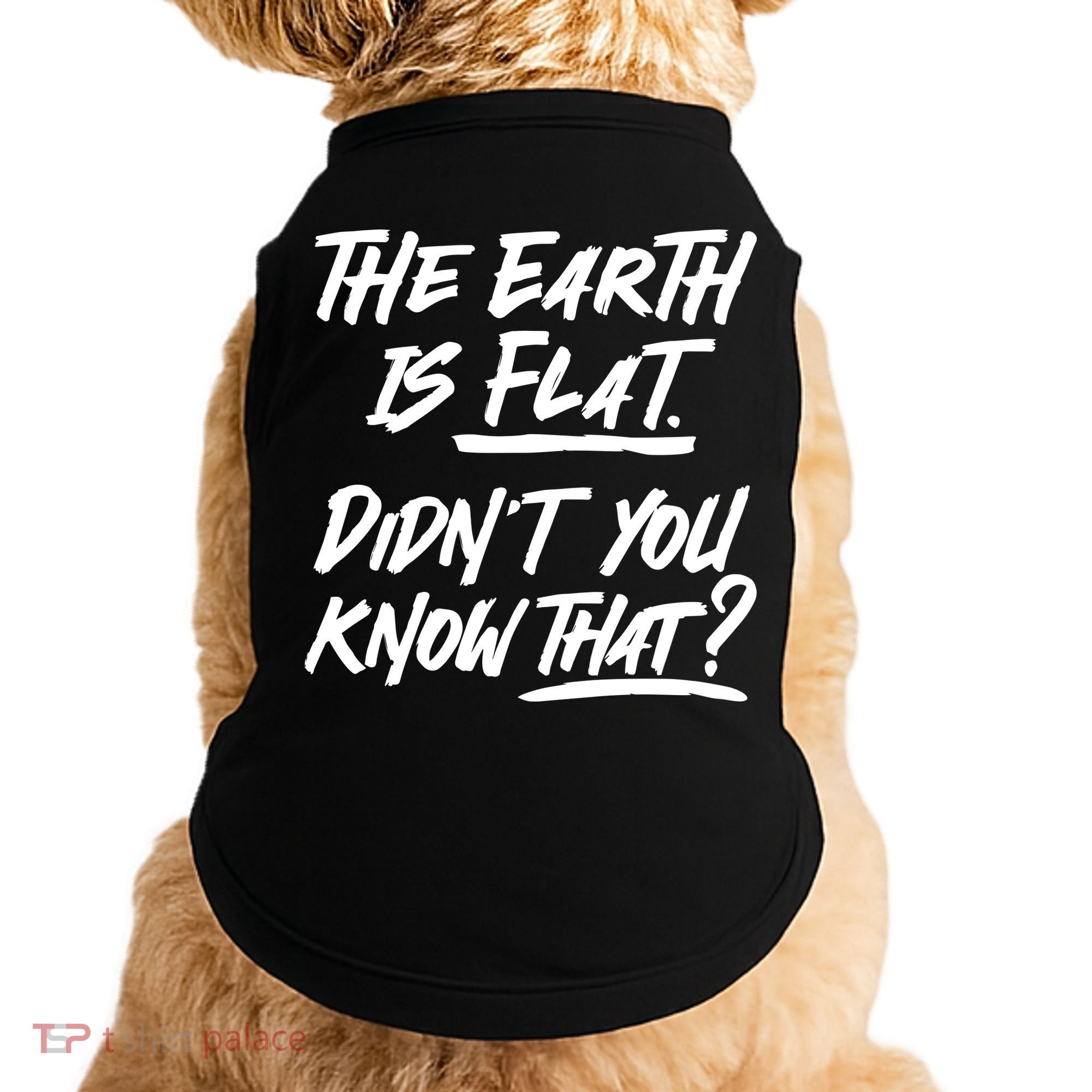 The Earth Is Flat Didnt You Know That Doggie Tank