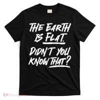 The Earth Is Flat Didnt You Know That T-Shirt thumb 0