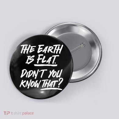 The Earth Is Flat Didnt You Know That Button