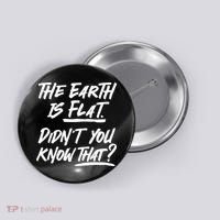 The Earth Is Flat Didnt You Know That Button thumb 0