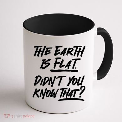 The Earth Is Flat Didnt You Know That Coffee Mug back
