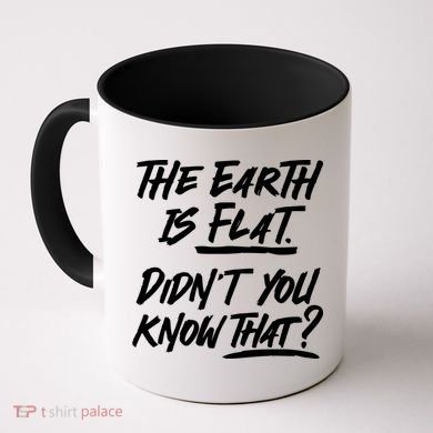 The Earth Is Flat Didnt You Know That Coffee Mug