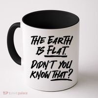 The Earth Is Flat Didnt You Know That Coffee Mug thumb 0