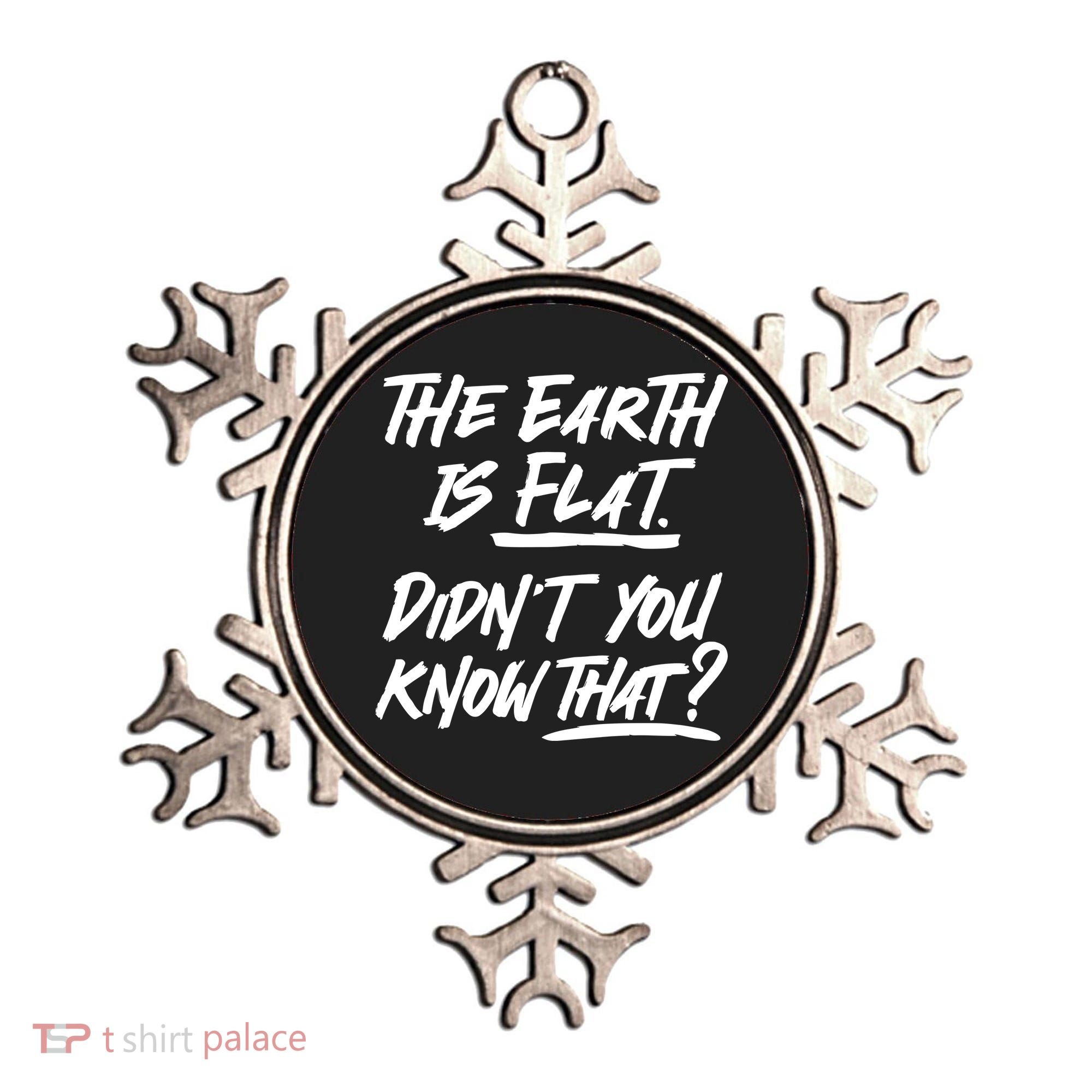 The Earth Is Flat Didnt You Know That Ornament