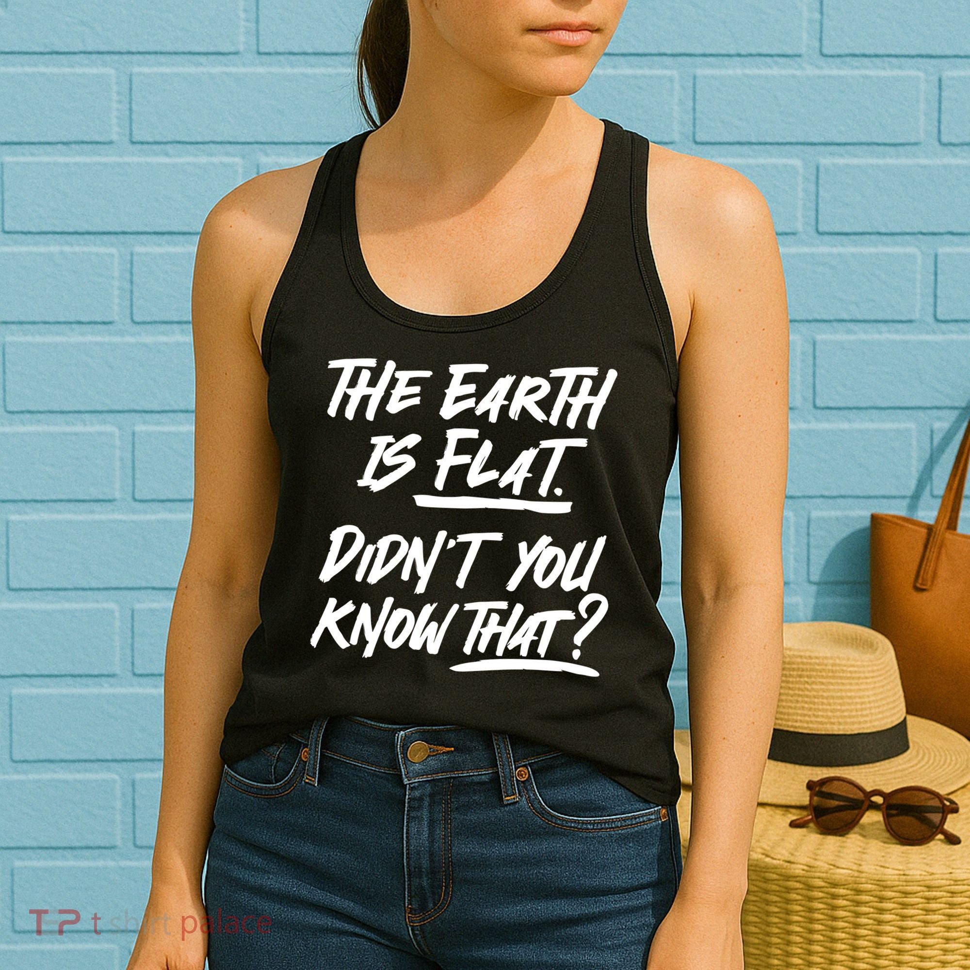 The Earth Is Flat Didnt You Know That Women's Tank Top