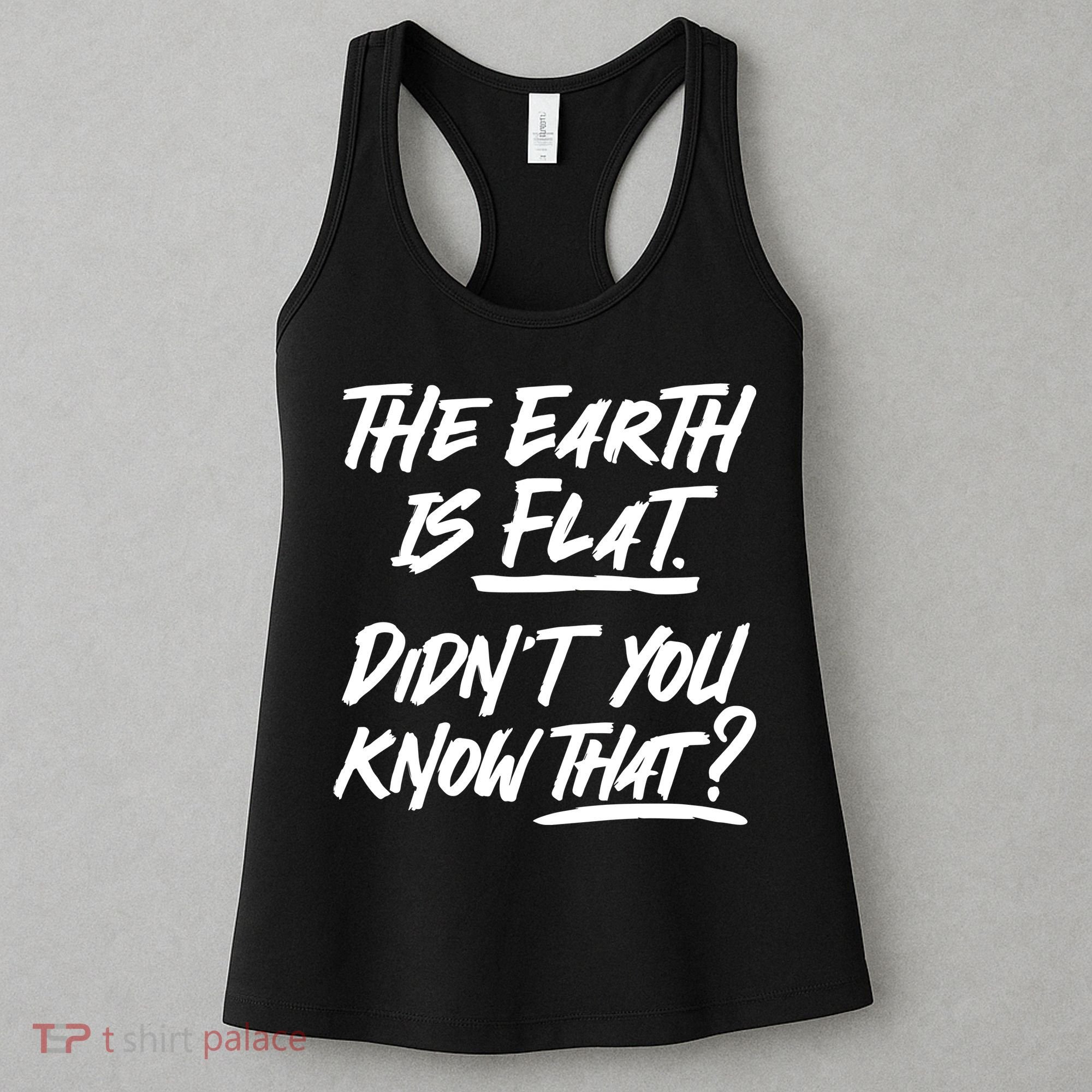 The Earth Is Flat Didnt You Know That Women's Tank Top
