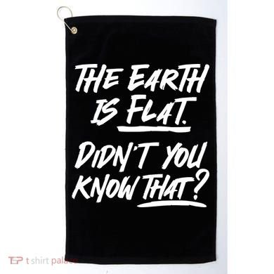 The Earth Is Flat Didnt You Know That Golf Towel