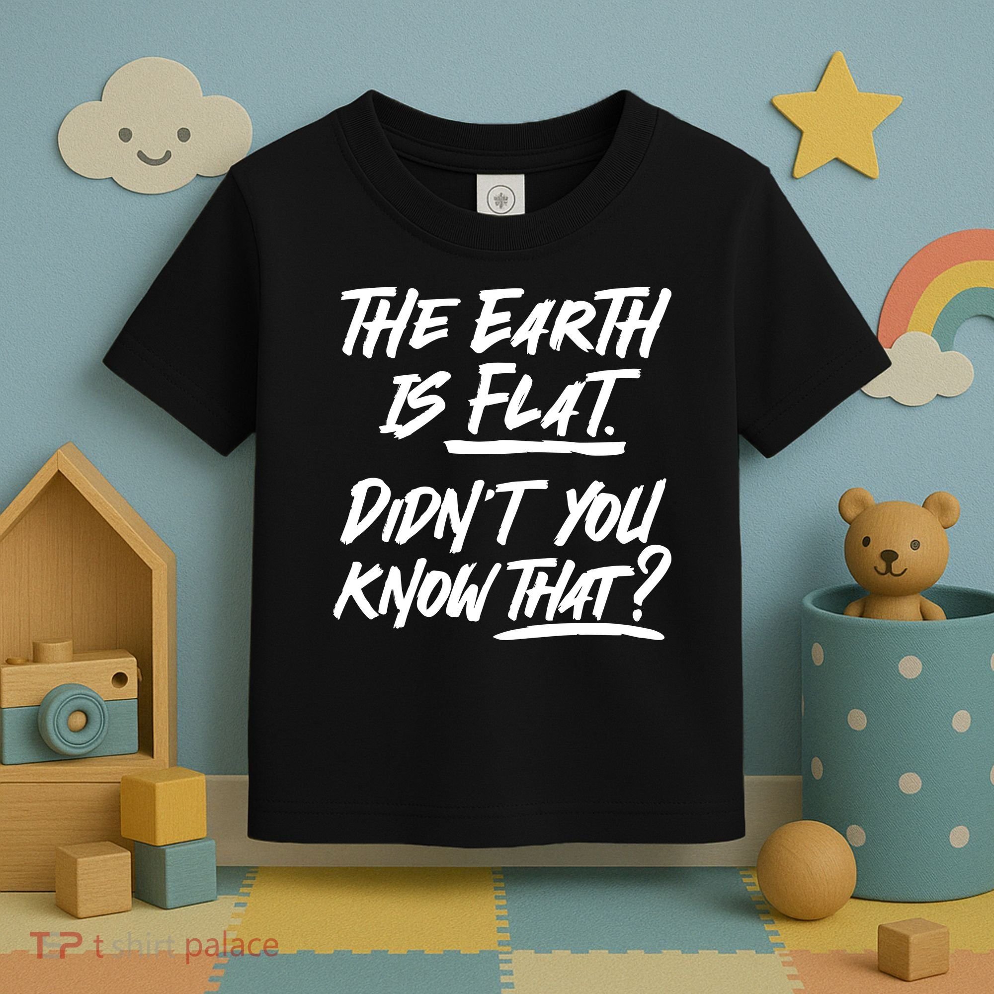 The Earth Is Flat Didnt You Know That Toddler T-Shirt