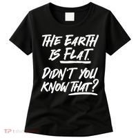The Earth Is Flat Didnt You Know That Women's T-Shirt thumb 0