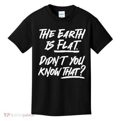 The Earth Is Flat Didnt You Know That Kids T-Shirt
