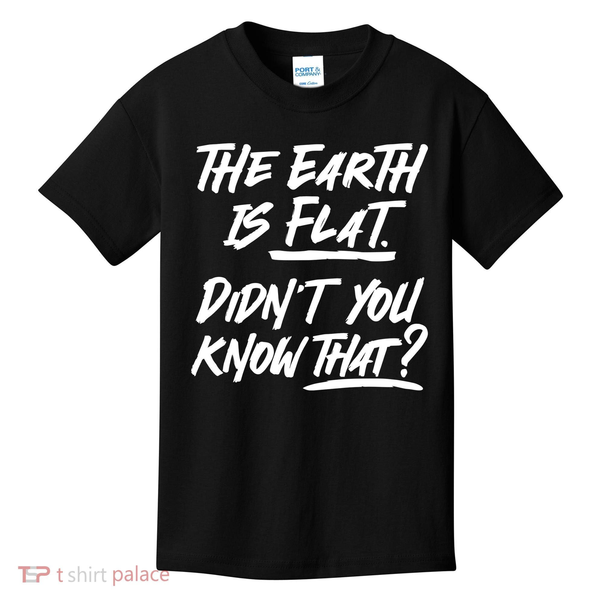 The Earth Is Flat Didnt You Know That Kids T-Shirt