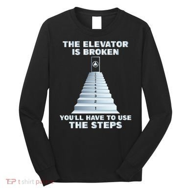 The Elevator Is Broken Sober Sobriety AA NA Long Sleeve Shirt