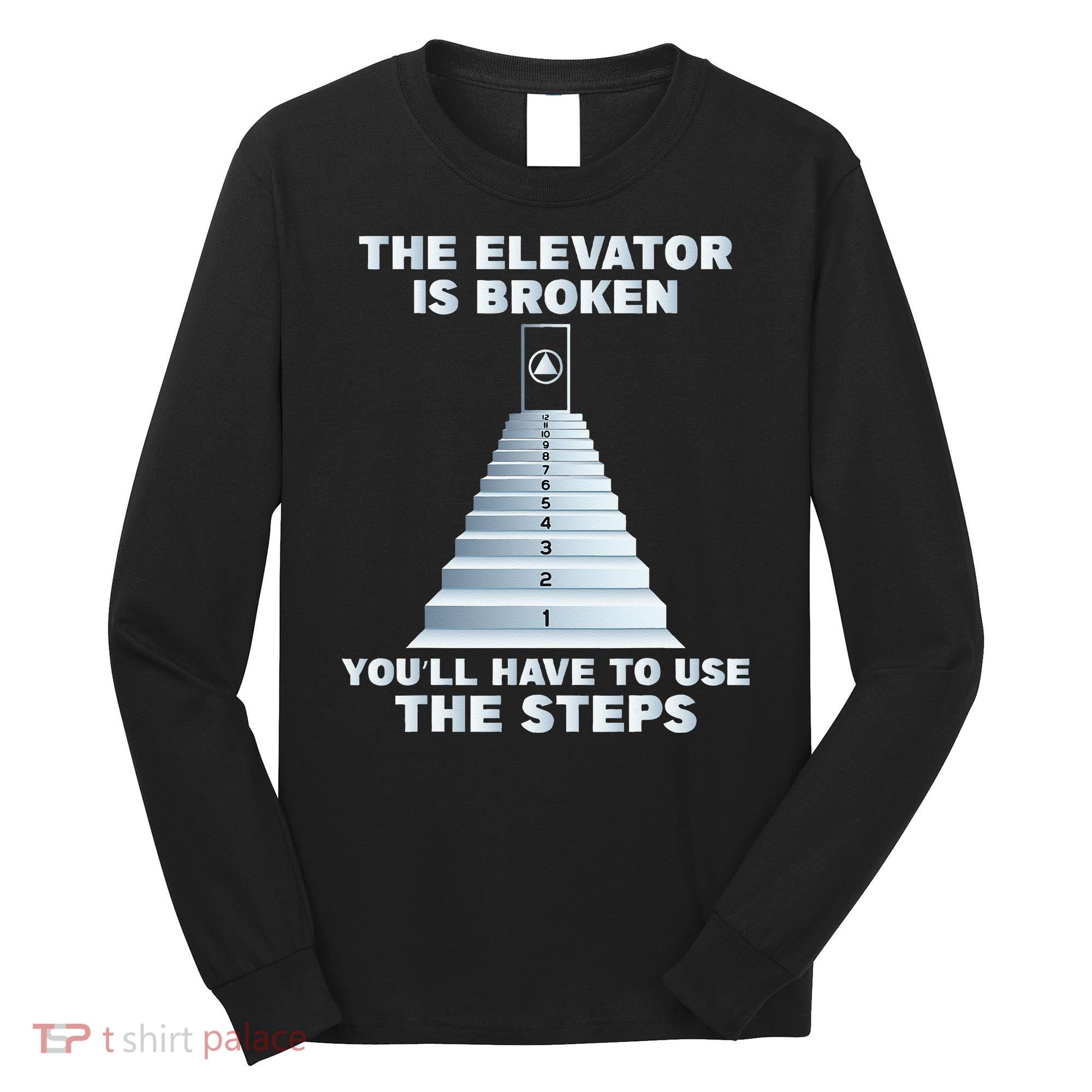 The Elevator Is Broken Sober Sobriety AA NA Long Sleeve Shirt