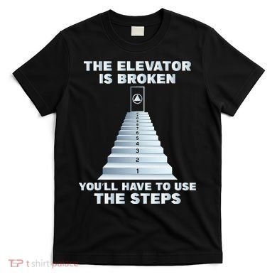 The Elevator Is Broken Sober Sobriety AA NA T-Shirt