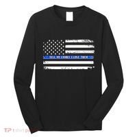 Tell My Family I Love Them Thin Blue Line  Long Sleeve Shirt thumb 0