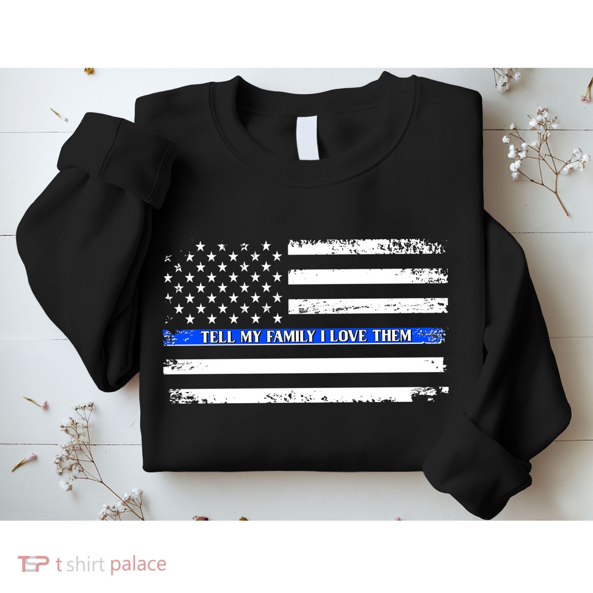 Tell My Family I Love Them Thin Blue Line  Sweatshirt