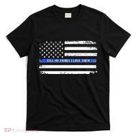 Tell My Family I Love Them Thin Blue Line  T-Shirt thumb 0