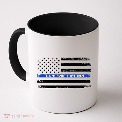 Tell My Family I Love Them Thin Blue Line  Coffee Mug