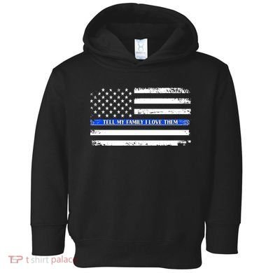 Tell My Family I Love Them Thin Blue Line  Toddler Hoodie
