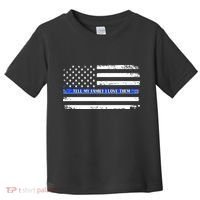 Tell My Family I Love Them Thin Blue Line  Toddler T-Shirt thumb 0