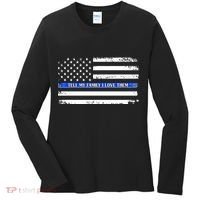 Tell My Family I Love Them Thin Blue Line  Women's Long Sleeve Shirt thumb 0