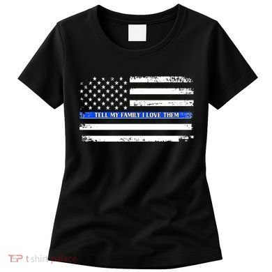 Tell My Family I Love Them Thin Blue Line  Women's T-Shirt
