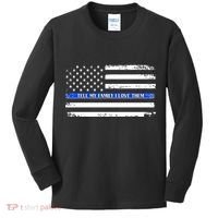 Tell My Family I Love Them Thin Blue Line  Kids Long Sleeve Shirt thumb 0