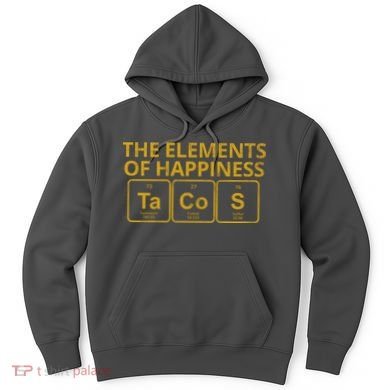 The Elements Of Happiness Taco Lover Hoodie