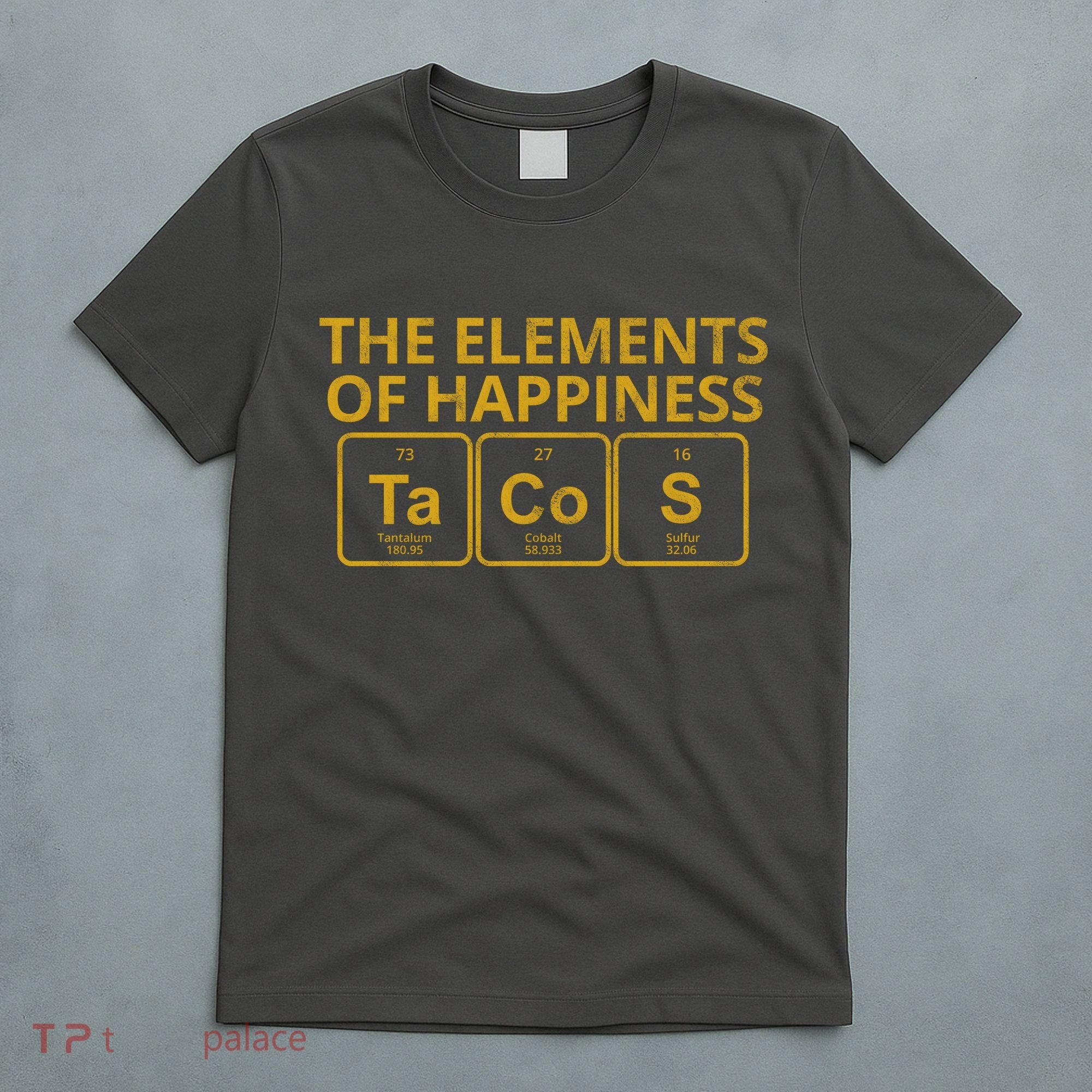 The Elements Of Happiness Taco Lover T-Shirt