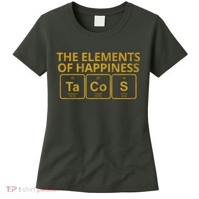 The Elements Of Happiness Taco Lover Women's T-Shirt