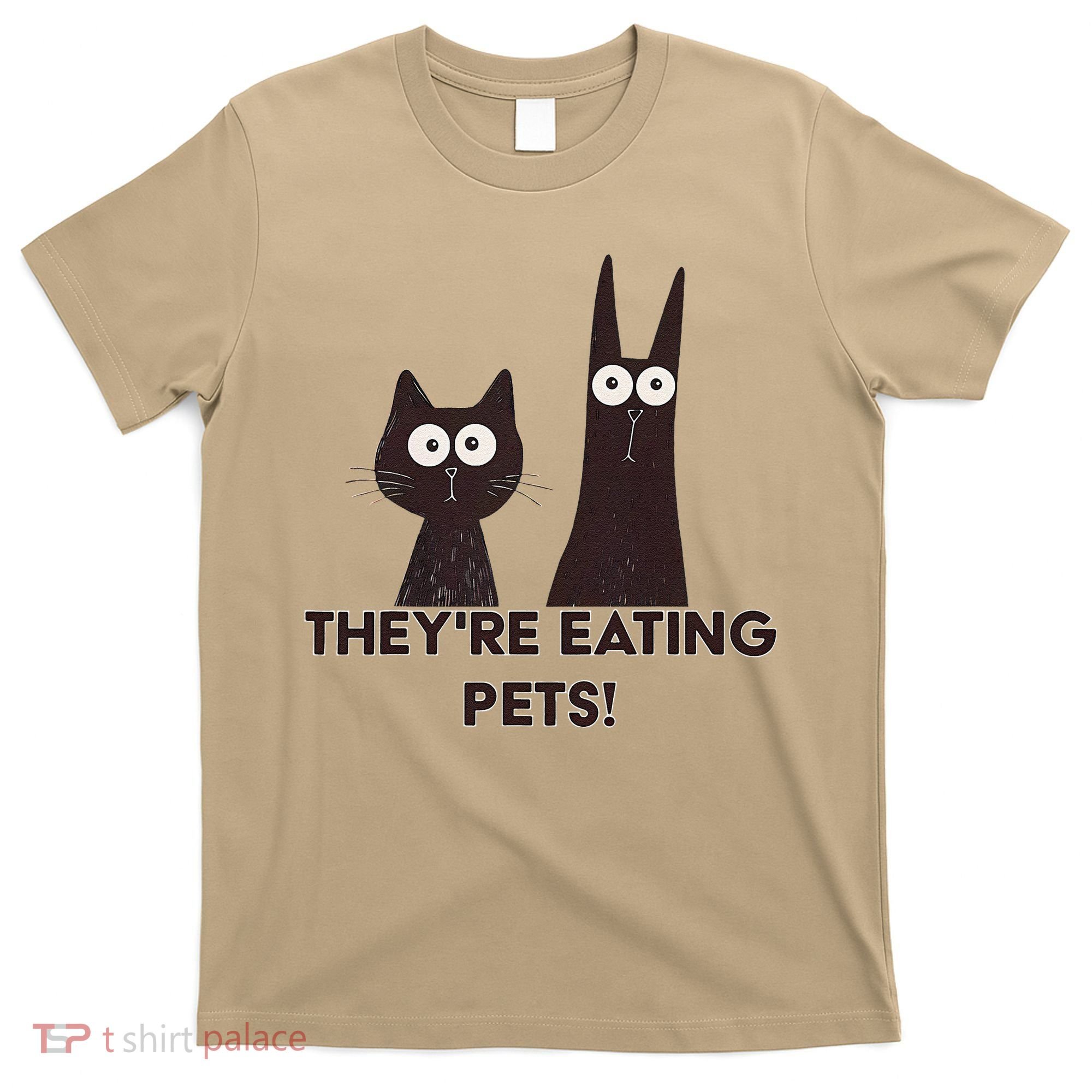 TheyRe Eating Pets 2024 Humor Cat Dog Funny Gift T-Shirt