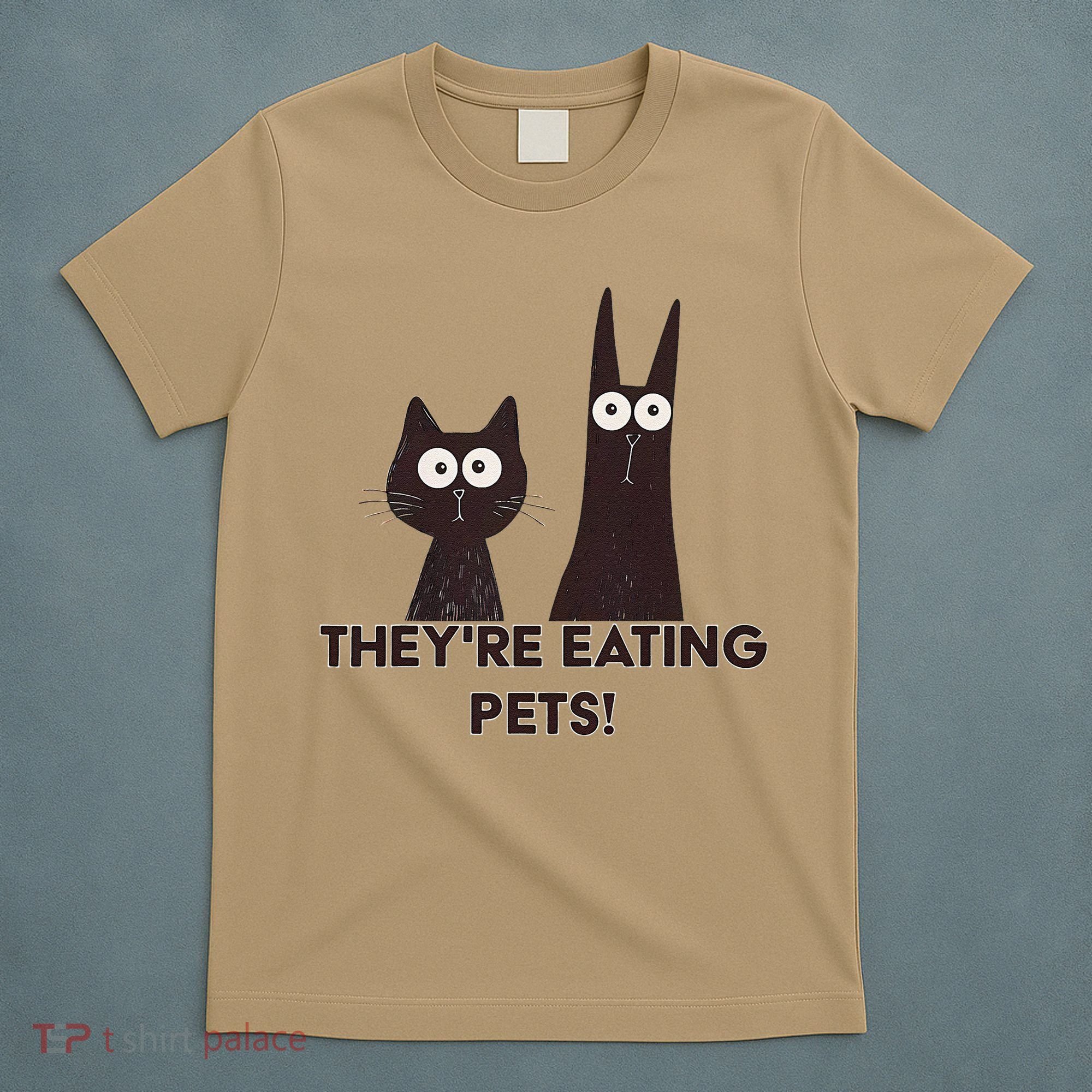 TheyRe Eating Pets 2024 Humor Cat Dog Funny Gift T-Shirt