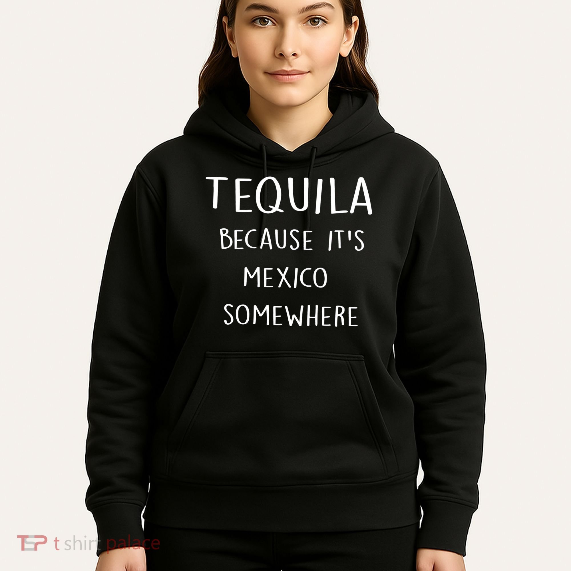 Tequila Because It's Mexico Somewhere Hoodie