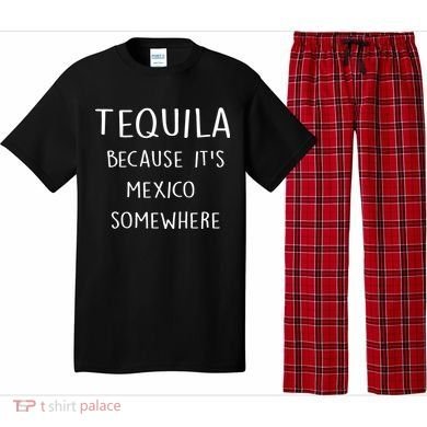 Tequila Because It's Mexico Somewhere Pajama Set