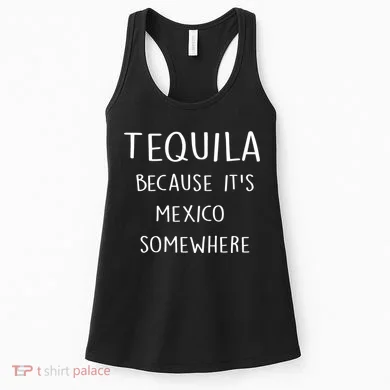 Tequila Because It's Mexico Somewhere Women's Tank Top