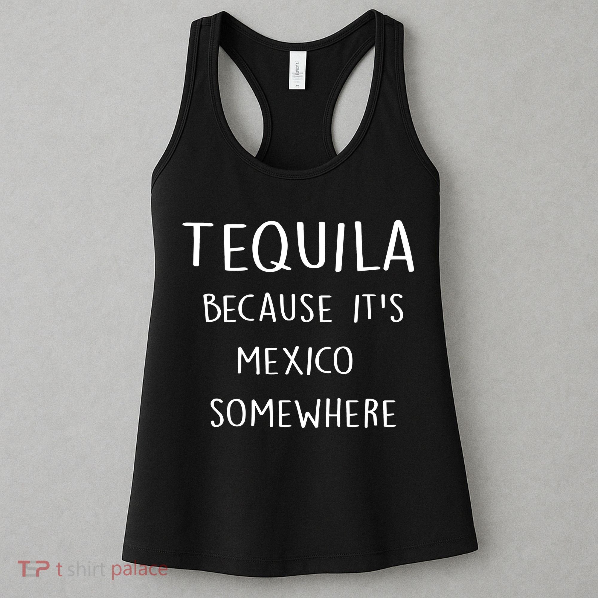 Tequila Because It's Mexico Somewhere Women's Tank Top