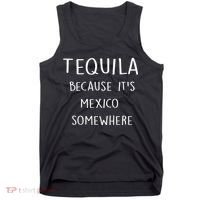 Tequila Because It's Mexico Somewhere Tank Top thumb 0