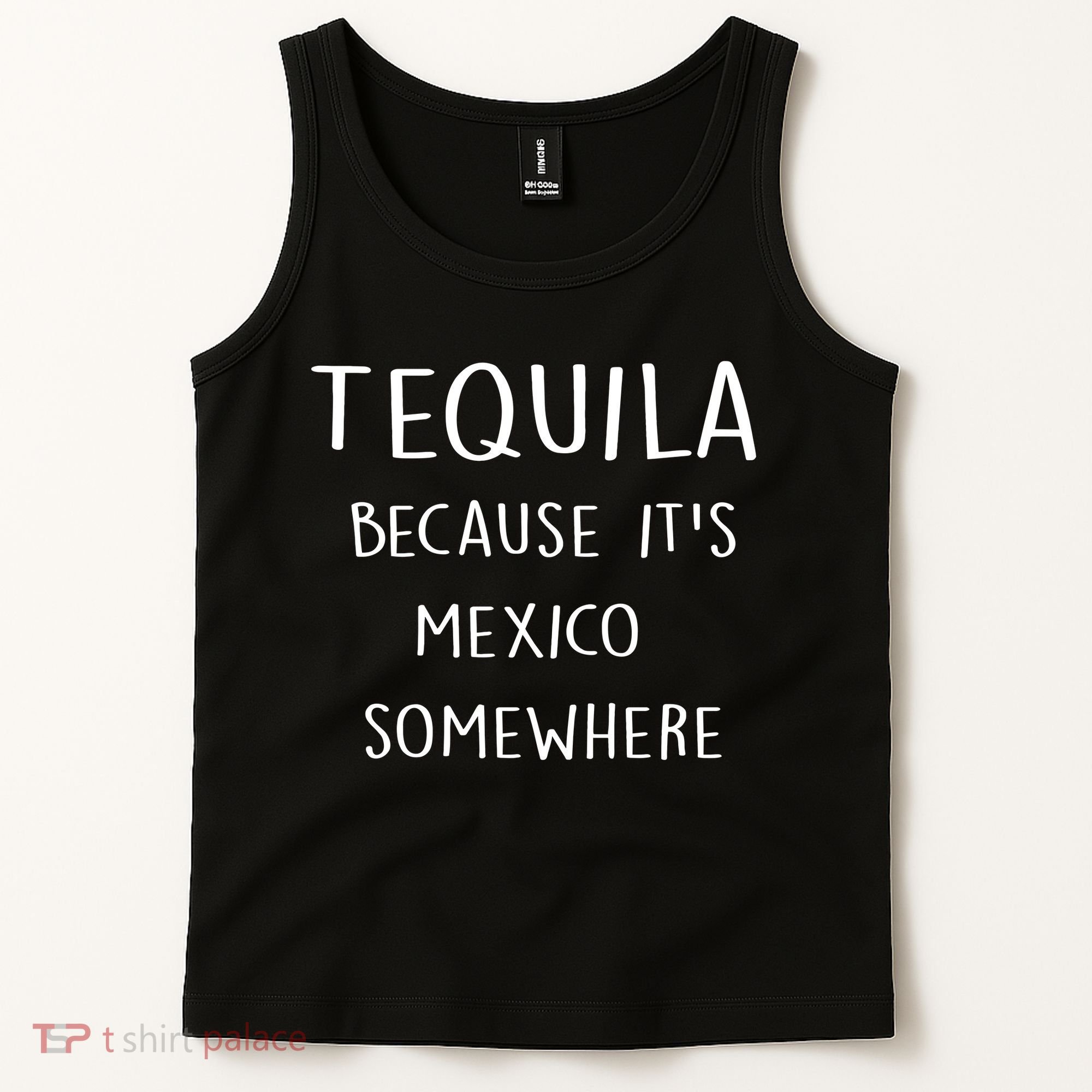 Tequila Because It's Mexico Somewhere Tank Top