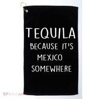 Tequila Because It's Mexico Somewhere Golf Towel thumb 0
