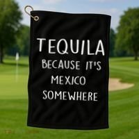 Tequila Because It's Mexico Somewhere Golf Towel thumb 1