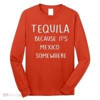 Tequila Because It's Mexico Somewhere Long Sleeve Shirt thumb 0