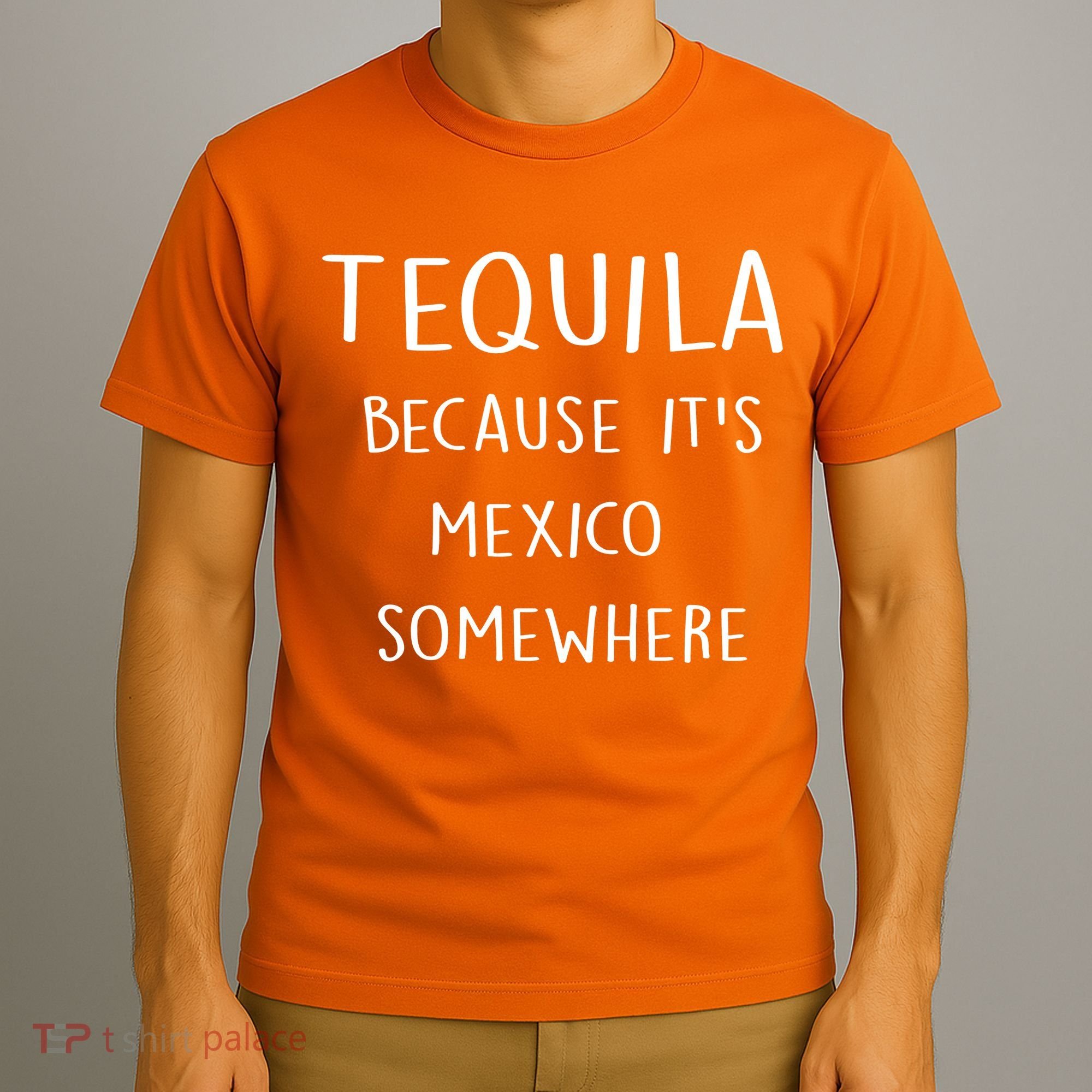 Tequila Because It's Mexico Somewhere T-Shirt