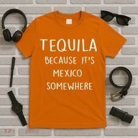 Tequila Because It's Mexico Somewhere T-Shirt thumb 5