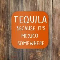 Tequila Because It's Mexico Somewhere Coaster thumb 0