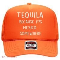 Tequila Because It's Mexico Somewhere Hat thumb 0