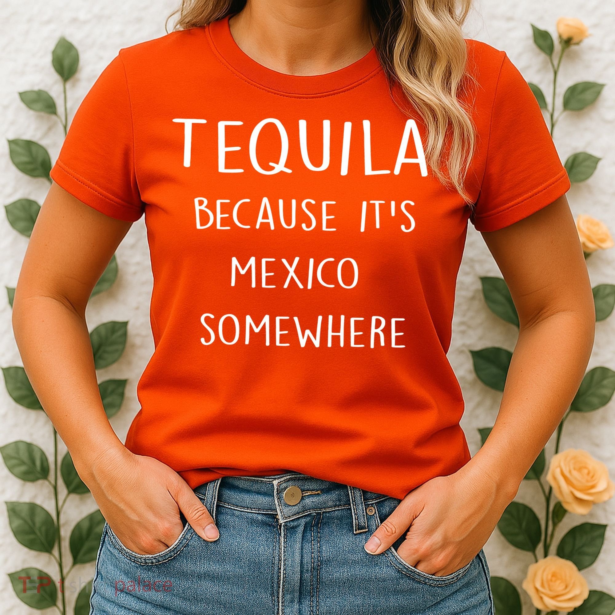 Tequila Because It's Mexico Somewhere Women's T-Shirt