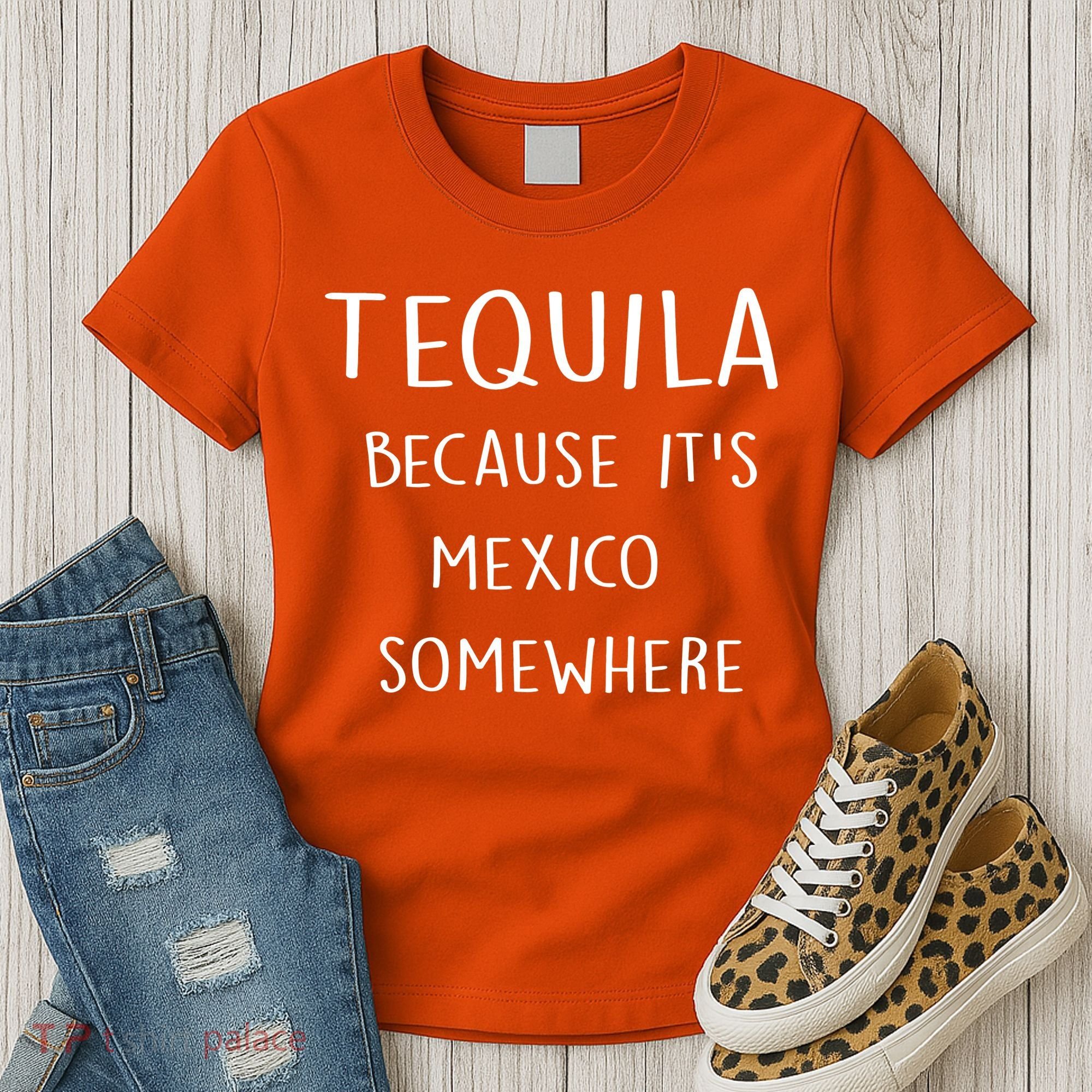 Tequila Because It's Mexico Somewhere Women's T-Shirt